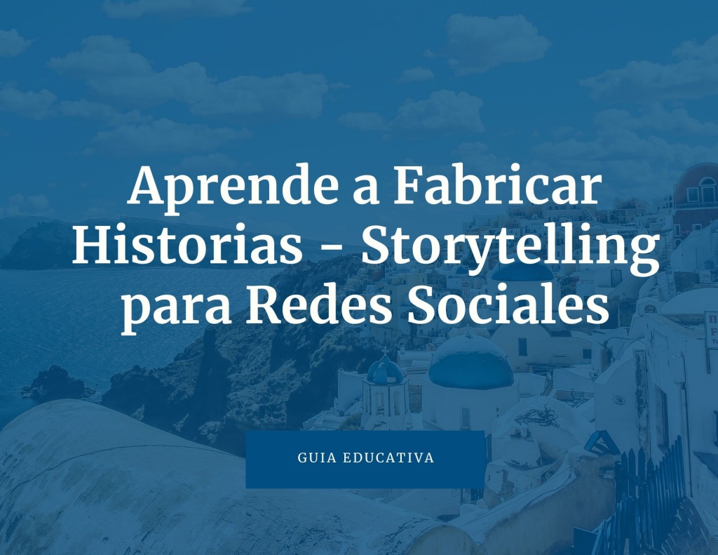 Aprende a Fabricar Historias - Storytelling para Redes Sociales