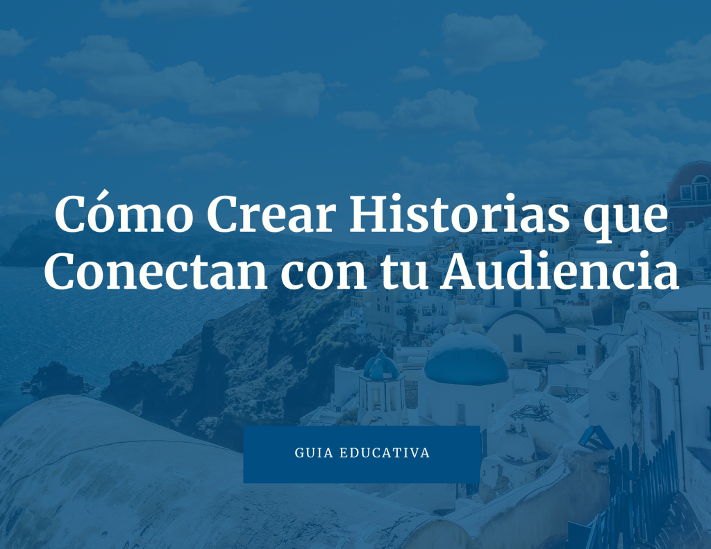 Cómo Crear Historias que Conectan con tu Audiencia en Redes Sociales